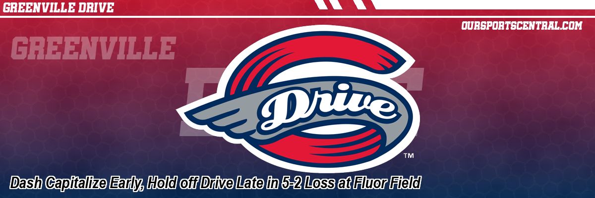 Dash Capitalize Early, Hold off Drive Late in 5-2 Loss at Fluor Field