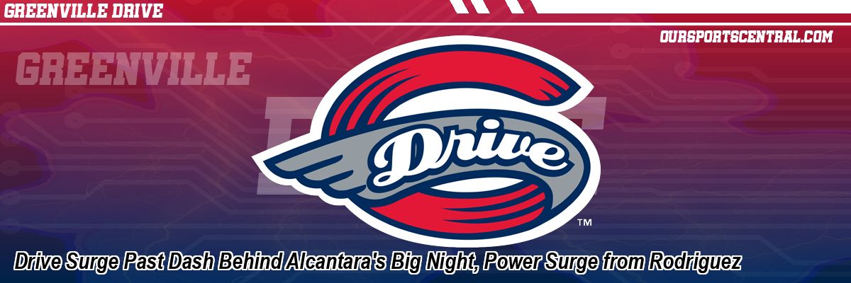 Drive Surge Past Dash Behind Alcantara's Big Night, Power Surge from Rodriguez