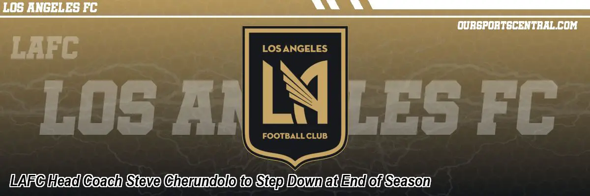 LAFC Head Coach Steve Cherundolo to Step Down at End of Season