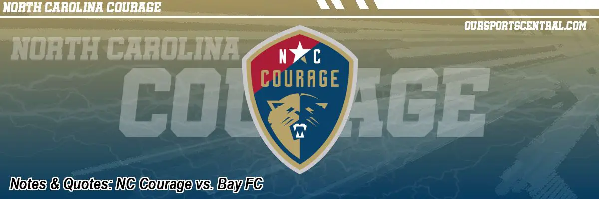 Notes & Quotes: NC Courage vs. Bay FC