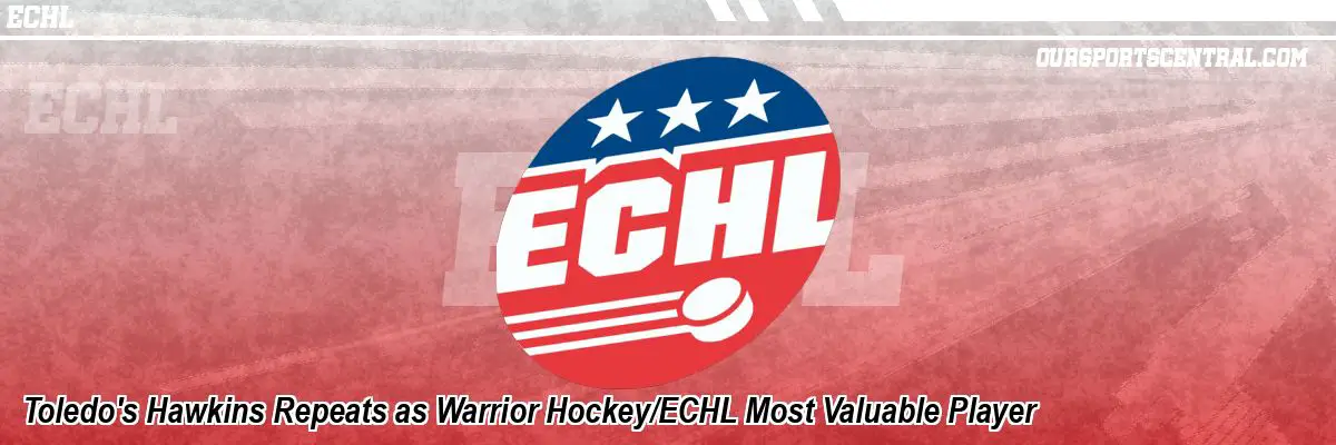 Toledo's Hawkins Repeats as Warrior Hockey/ECHL Most Valuable Player