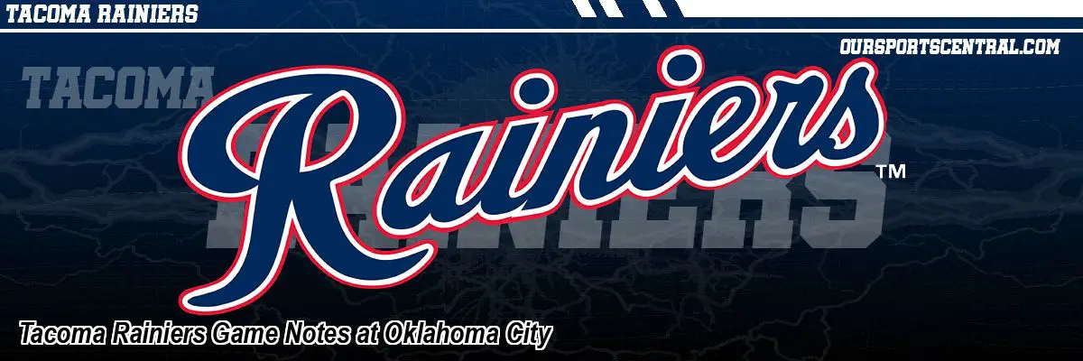 Tacoma Rainiers Game Notes at Oklahoma City