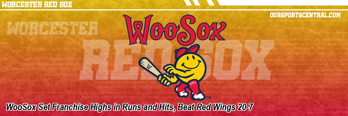 WooSox Set Franchise Highs in Runs and Hits, Beat Red Wings 20-7