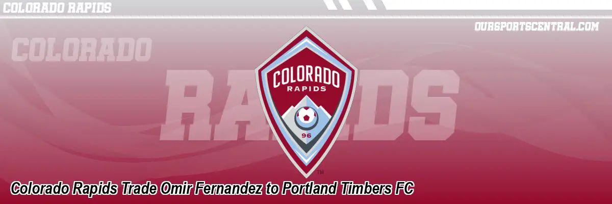 Colorado Rapids Trade Omir Fernandez to Portland Timbers FC