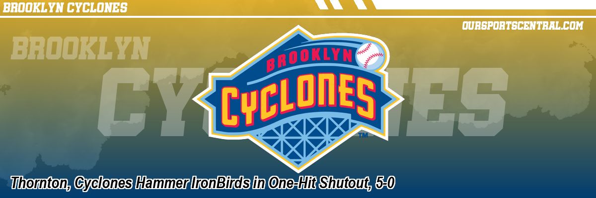 Thornton, Cyclones Hammer IronBirds in One-Hit Shutout, 5-0