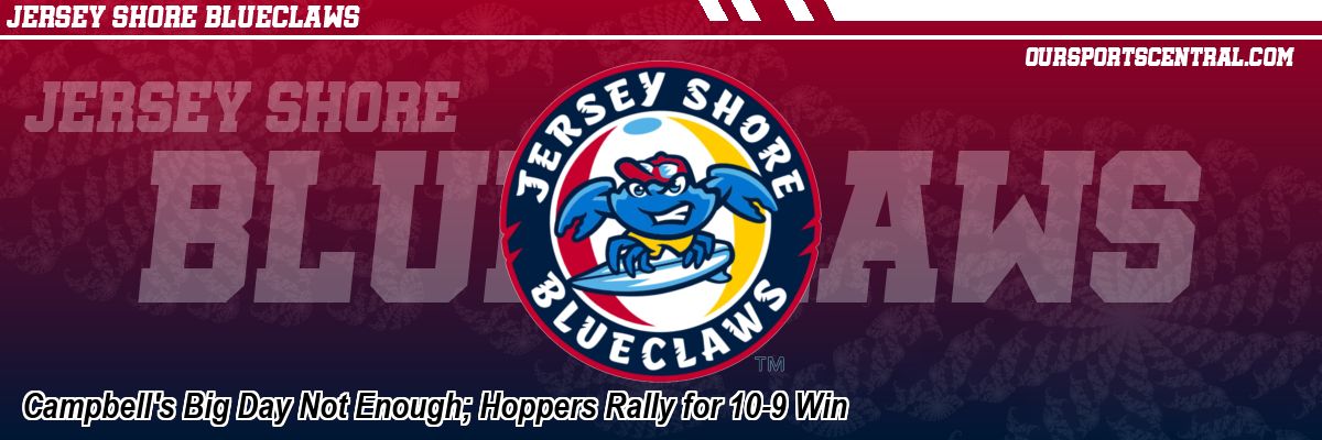 Campbell's Big Day Not Enough; Hoppers Rally for 10-9 Win