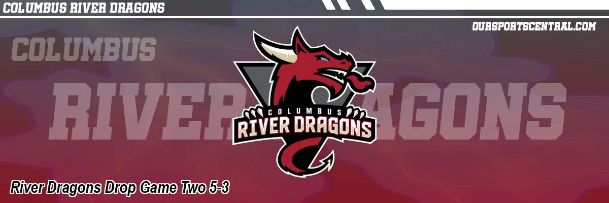 River Dragons Drop Game Two 5-3
