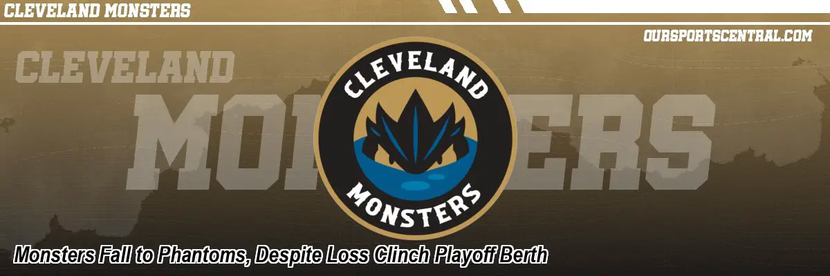 Monsters Fall to Phantoms, Despite Loss Clinch Playoff Berth