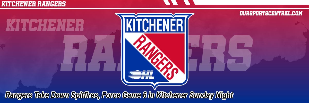 Rangers Take Down Spitfires, Force Game 6 in Kitchener Sunday Night