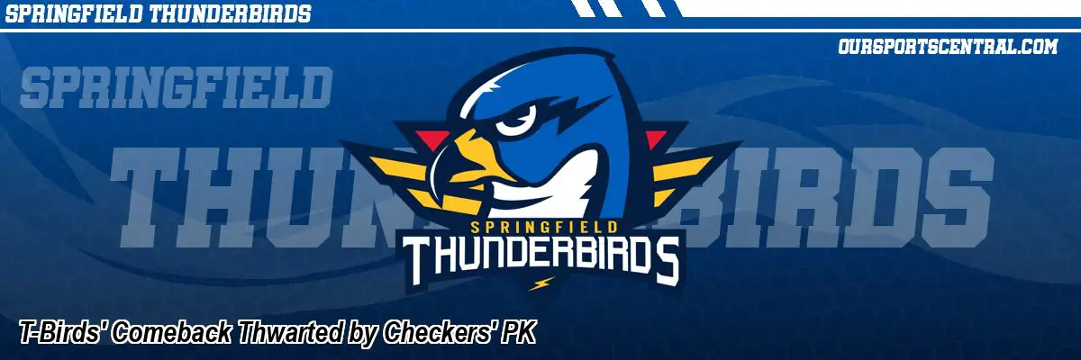 T-Birds' Comeback Thwarted by Checkers' PK