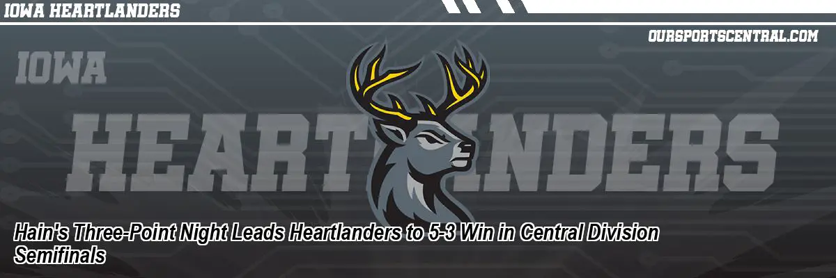 Hain's Three-Point Night Leads Heartlanders to 5-3 Win in Central Division Semifinals
