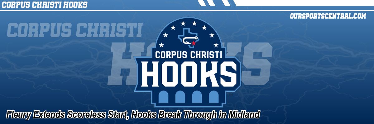 Fleury Extends Scoreless Start, Hooks Break Through in Midland