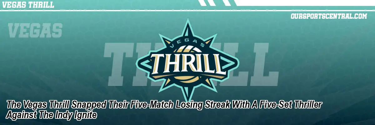 The Vegas Thrill Snapped Their Five-Match Losing Streak With A Five-Set Thriller Against The Indy Ignite