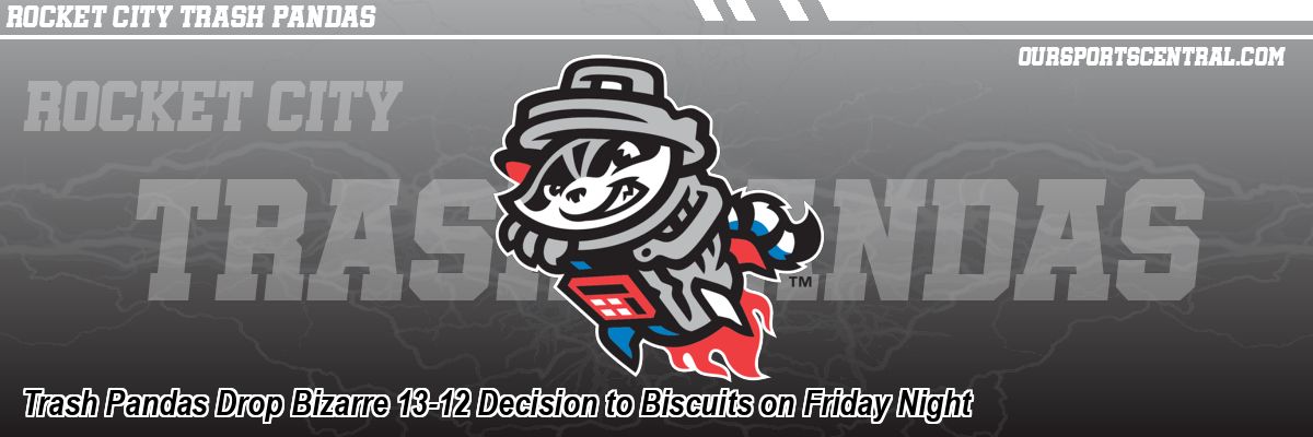 Trash Pandas Drop Bizarre 13-12 Decision to Biscuits on Friday Night