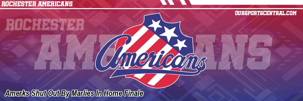 Amerks Shut Out By Marlies In Home Finale