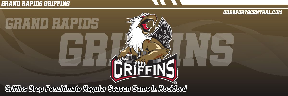 Griffins Drop Penultimate Regular Season Game in Rockford
