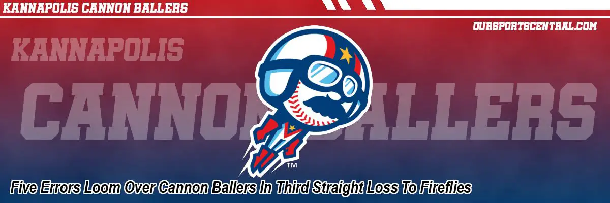 Five Errors Loom Over Cannon Ballers In Third Straight Loss To Fireflies