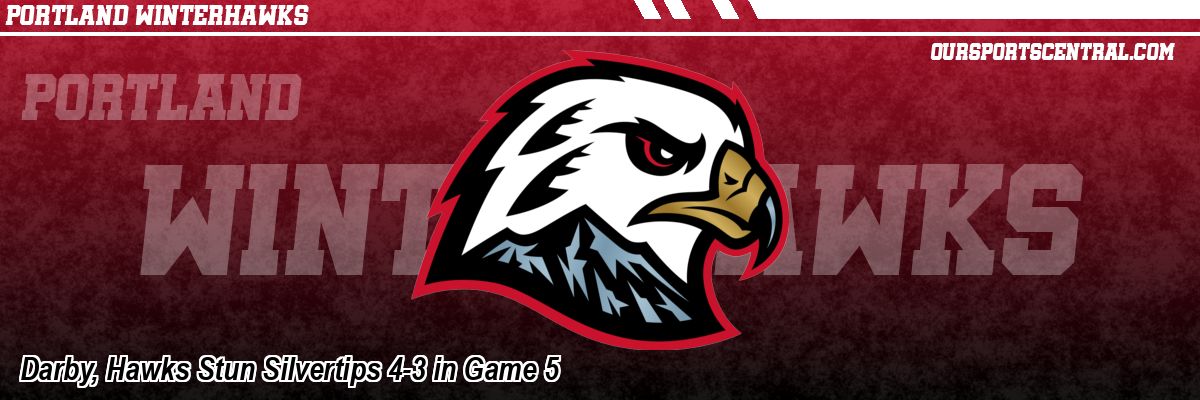 Darby, Hawks Stun Silvertips 4-3 in Game 5