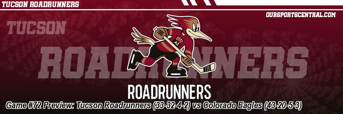 Game #72 Preview: Tucson Roadrunners (33-32-4-2) vs Colorado Eagles (43-20-5-3)