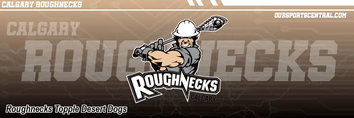 Roughnecks Topple Desert Dogs