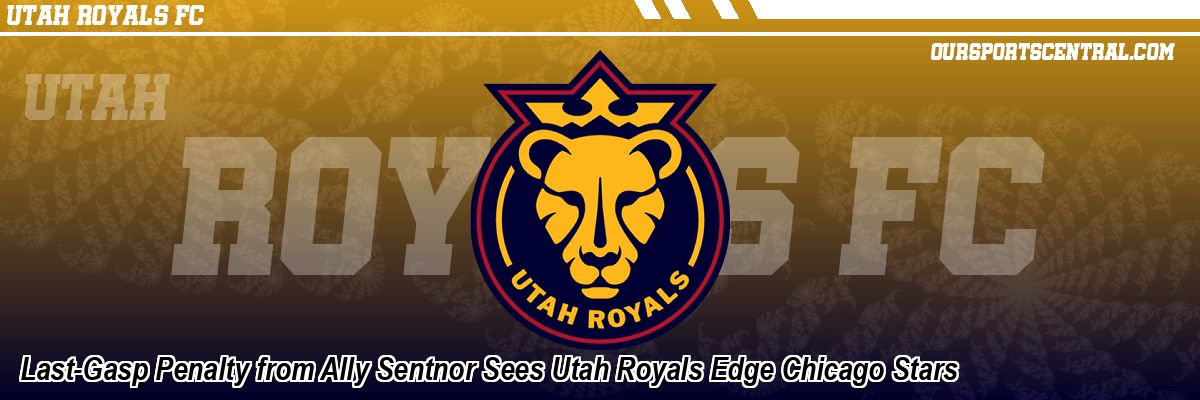 Last-Gasp Penalty from Ally Sentnor Sees Utah Royals Edge Chicago Stars