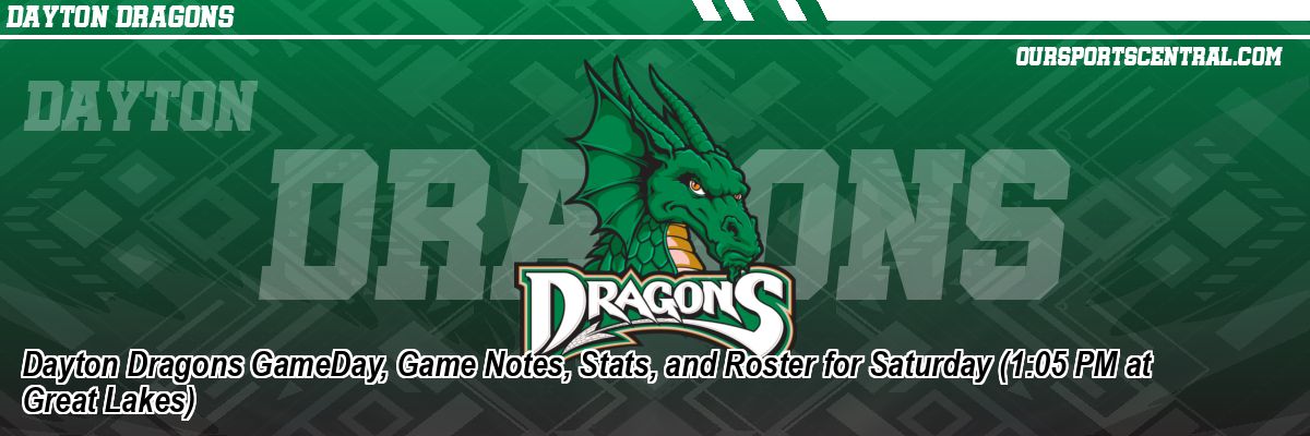 Dayton Dragons GameDay, Game Notes, Stats, and Roster for Saturday (1:05 PM at Great Lakes)