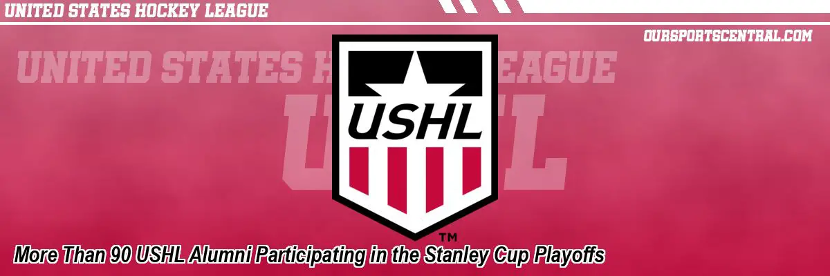 More Than 90 USHL Alumni Participating in the Stanley Cup Playoffs
