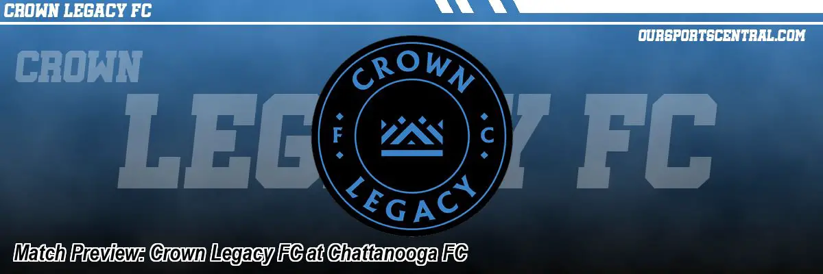 Match Preview: Crown Legacy FC at Chattanooga FC