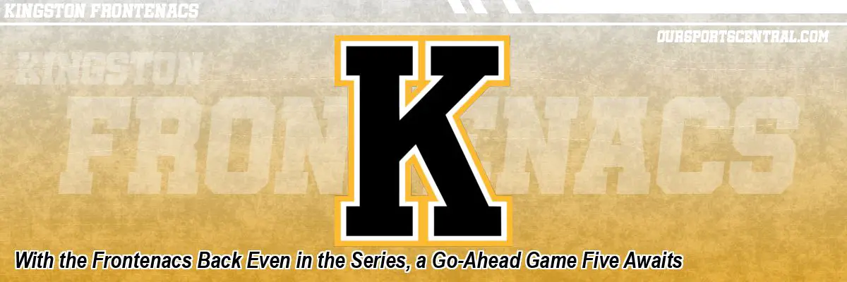 With the Frontenacs Back Even in the Series, a Go-Ahead Game Five Awaits