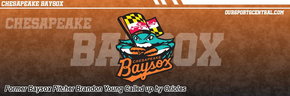 Former Baysox Pitcher Brandon Young Called up by Orioles