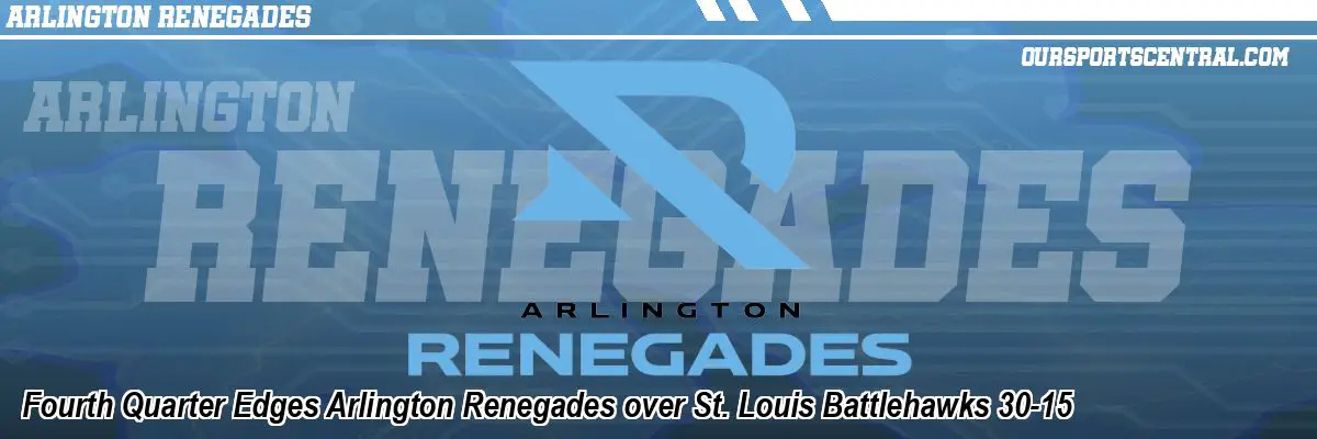 Fourth Quarter Edges Arlington Renegades over St. Louis Battlehawks 30-15