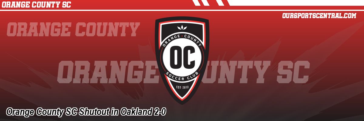 Orange County SC Shutout in Oakland 2-0