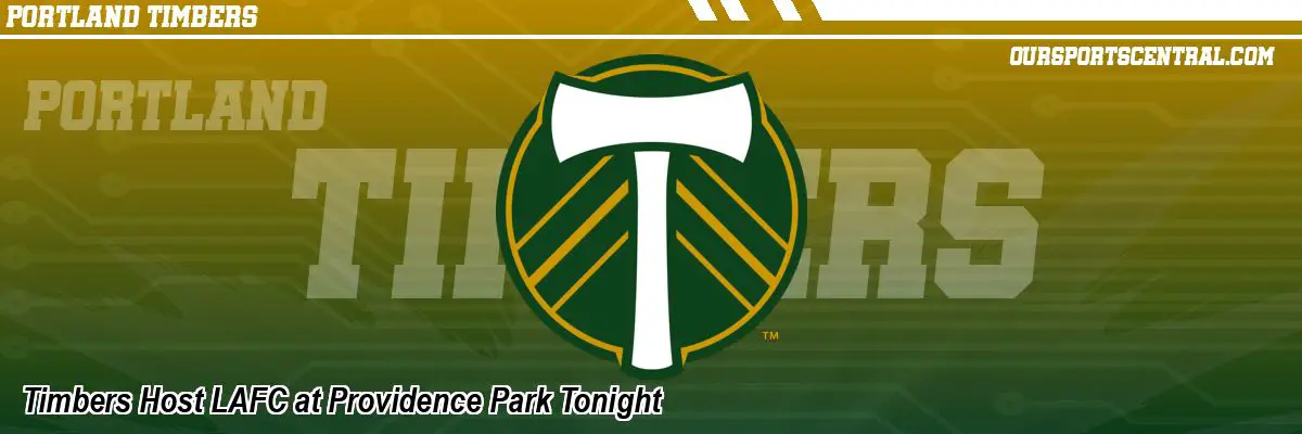 Timbers Host LAFC at Providence Park Tonight