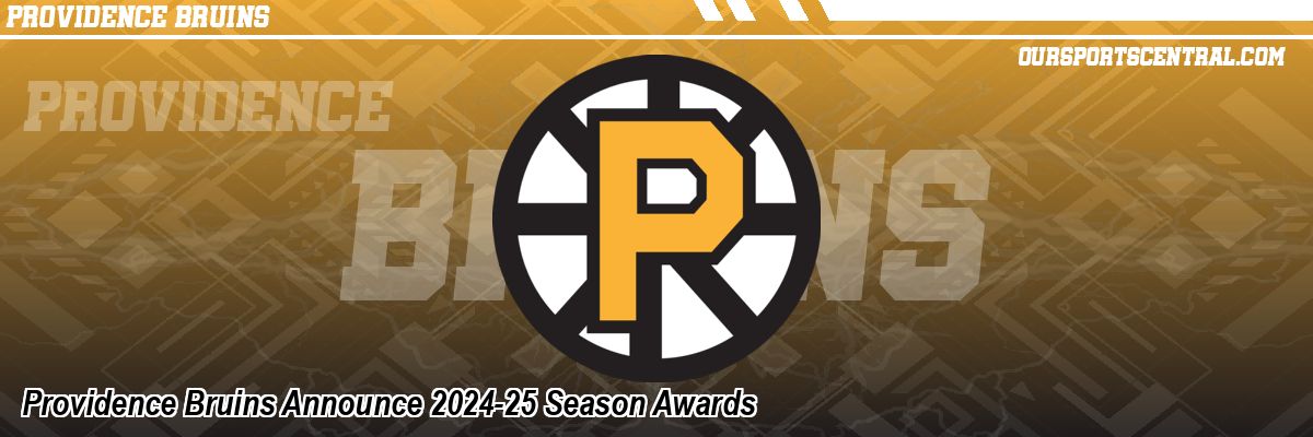 Providence Bruins Announce 2024-25 Season Awards