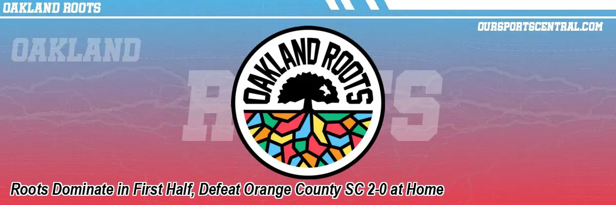 Roots Dominate in First Half, Defeat Orange County SC 2-0 at Home