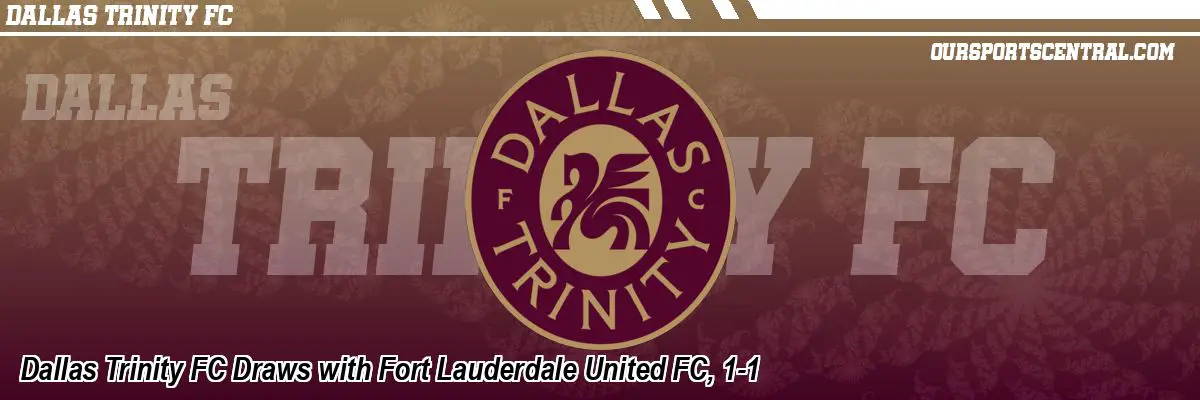 Dallas Trinity FC Draws with Fort Lauderdale United FC, 1-1