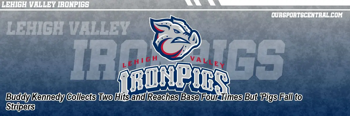 Buddy Kennedy Collects Two Hits and Reaches Base Four Times But 'Pigs Fall to Stripers