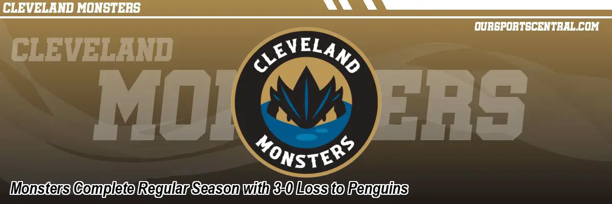 Monsters Complete Regular Season with 3-0 Loss to Penguins