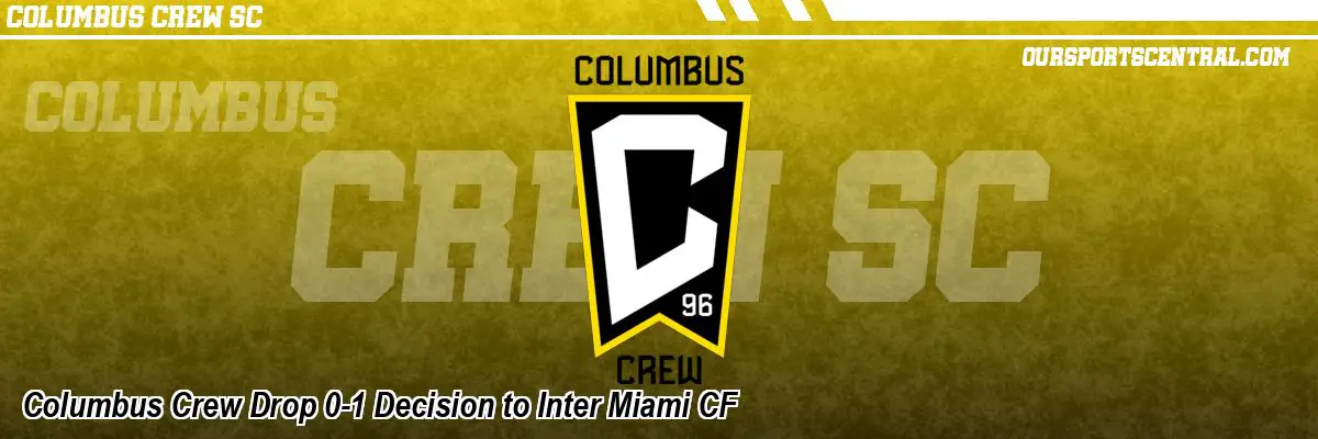 Columbus Crew Drop 0-1 Decision to Inter Miami CF