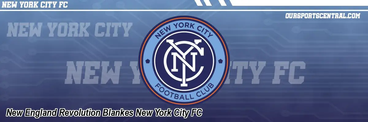 New England Revolution Blankes New York City FC