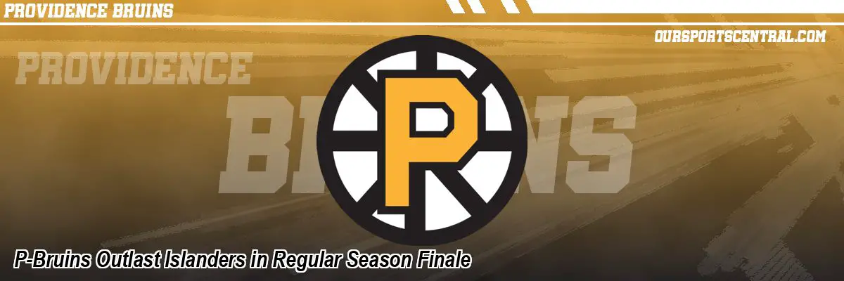 P-Bruins Outlast Islanders in Regular Season Finale