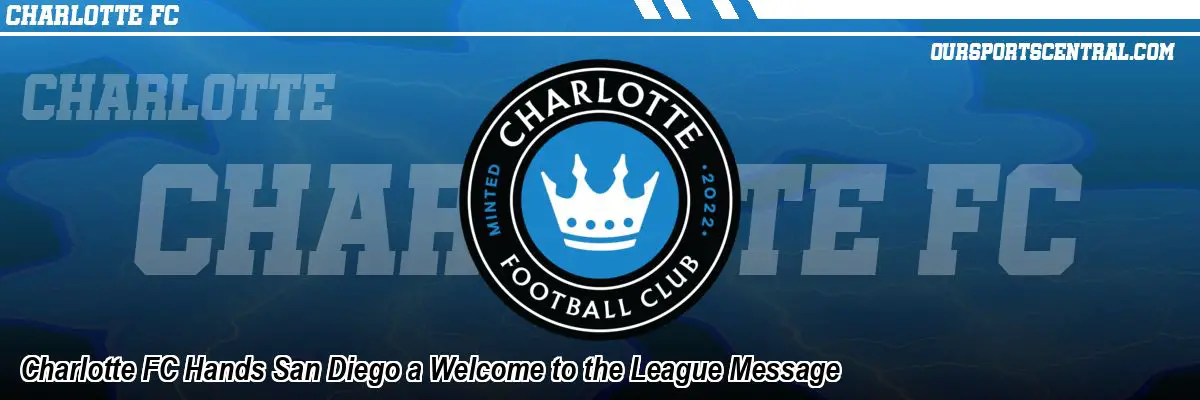 Charlotte FC Hands San Diego a Welcome to the League Message