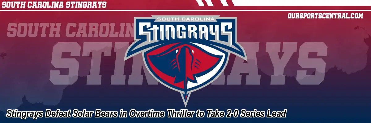 Stingrays Defeat Solar Bears in Overtime Thriller to Take 2-0 Series Lead
