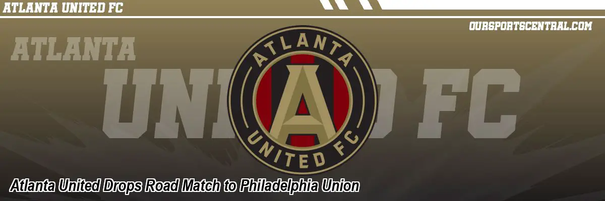 Atlanta United Drops Road Match to Philadelphia Union