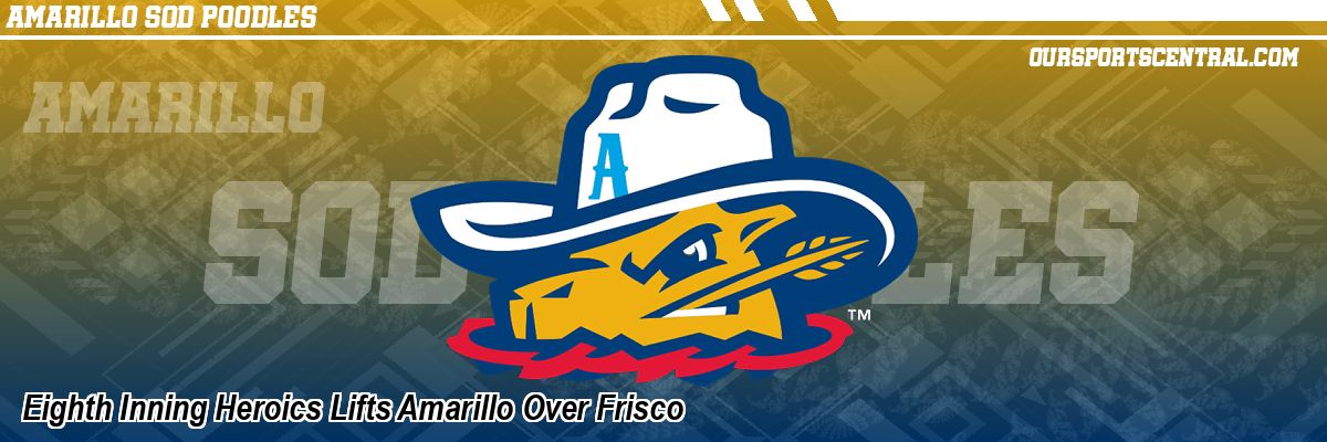Eighth Inning Heroics Lifts Amarillo Over Frisco