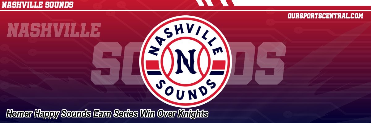 Homer Happy Sounds Earn Series Win Over Knights