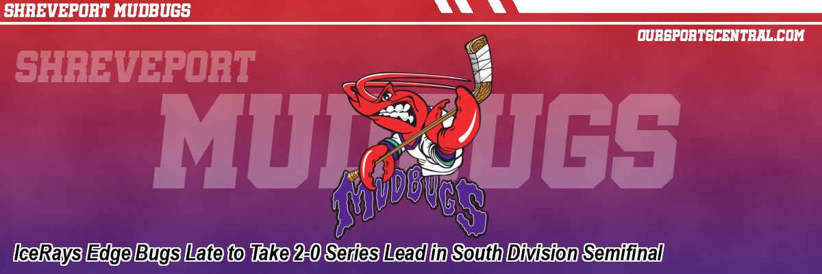 IceRays Edge Bugs Late to Take 2-0 Series Lead in South Division Semifinal