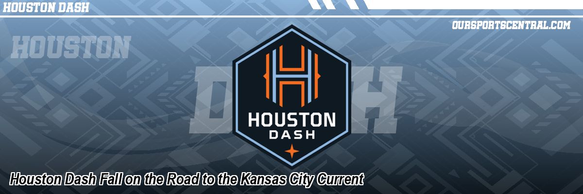 Houston Dash Fall on the Road to the Kansas City Current