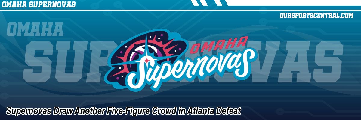 Supernovas Draw Another Five-Figure Crowd in Atlanta Defeat