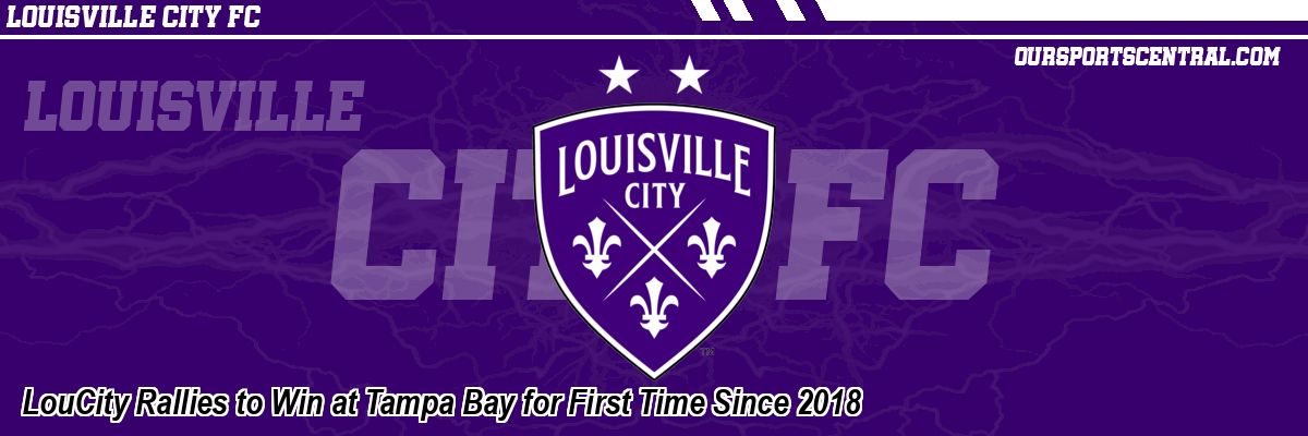 LouCity Rallies to Win at Tampa Bay for First Time Since 2018